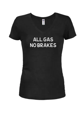 All Gas No Brakes Juniors V Neck T-Shirt