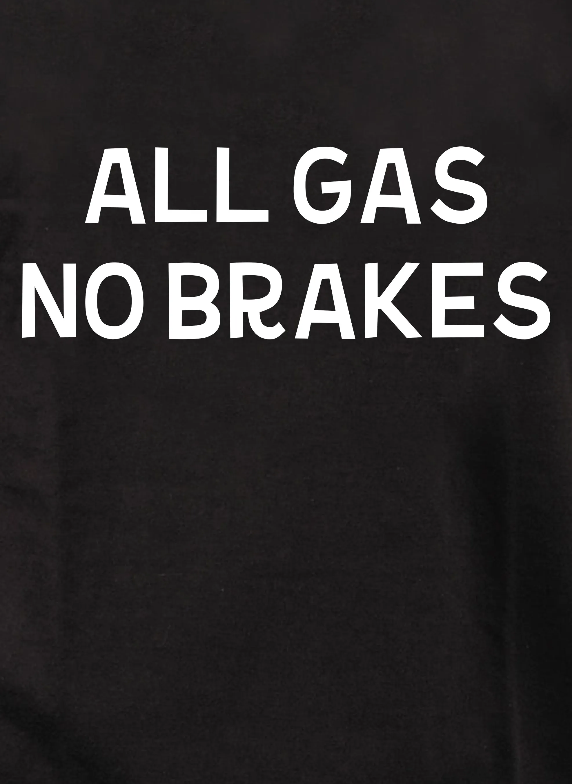 All Gas No Brakes T-Shirt