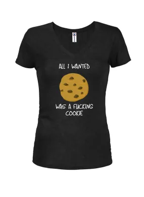 All I Wanted Was A Fucking Cookie Juniors V Neck T-Shirt