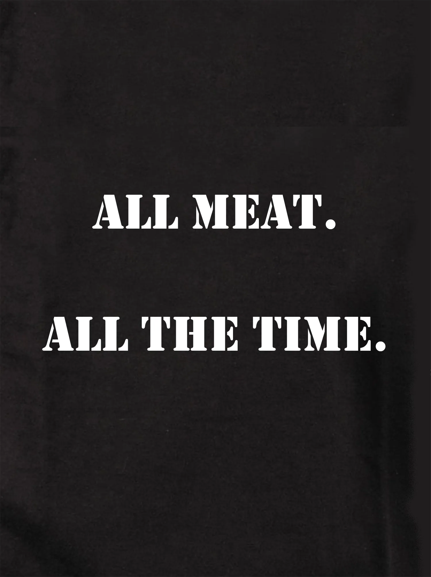 ALL meat.  All the time Kids T-Shirt