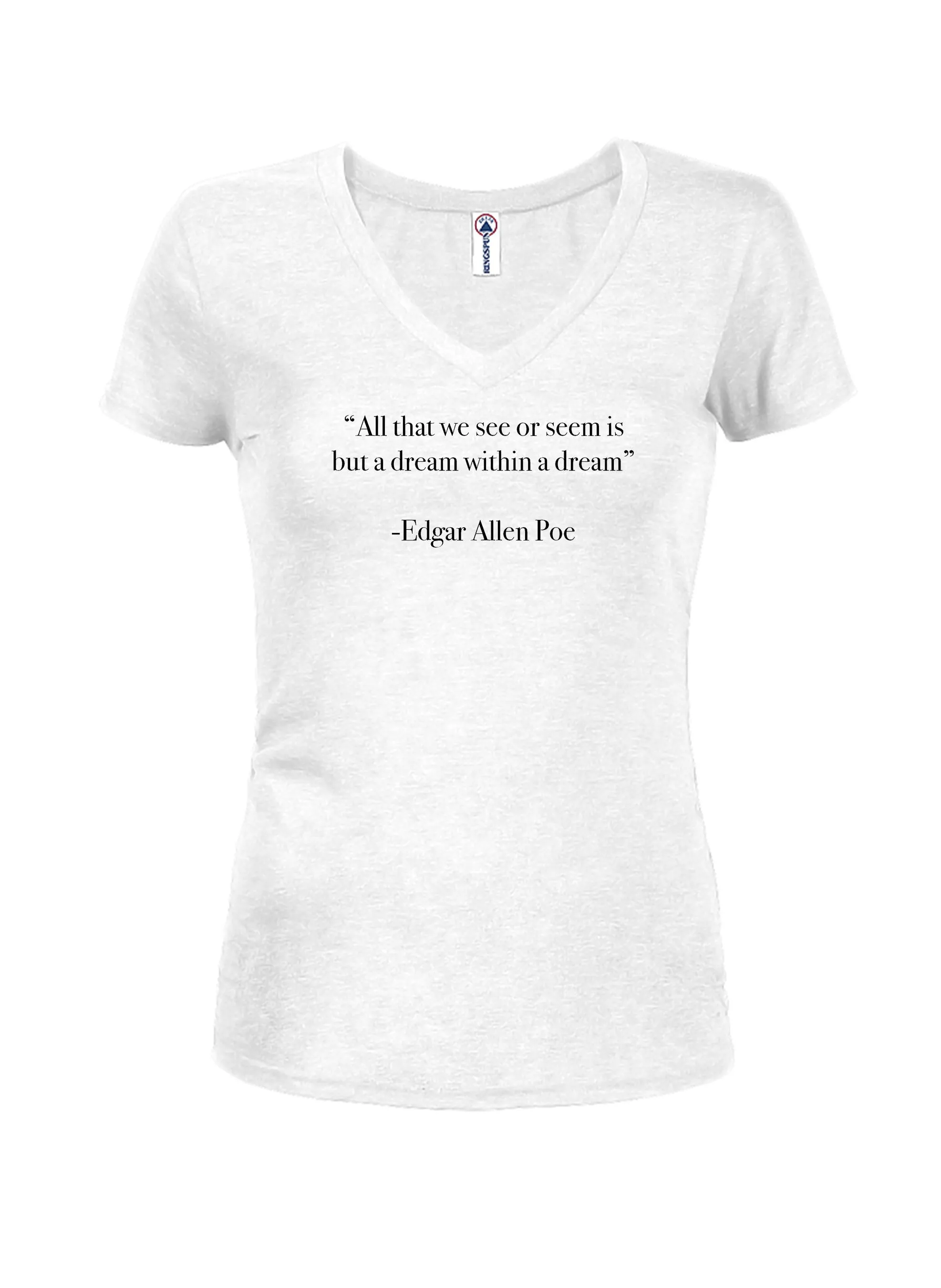 All that we see or seem Juniors V Neck T-Shirt