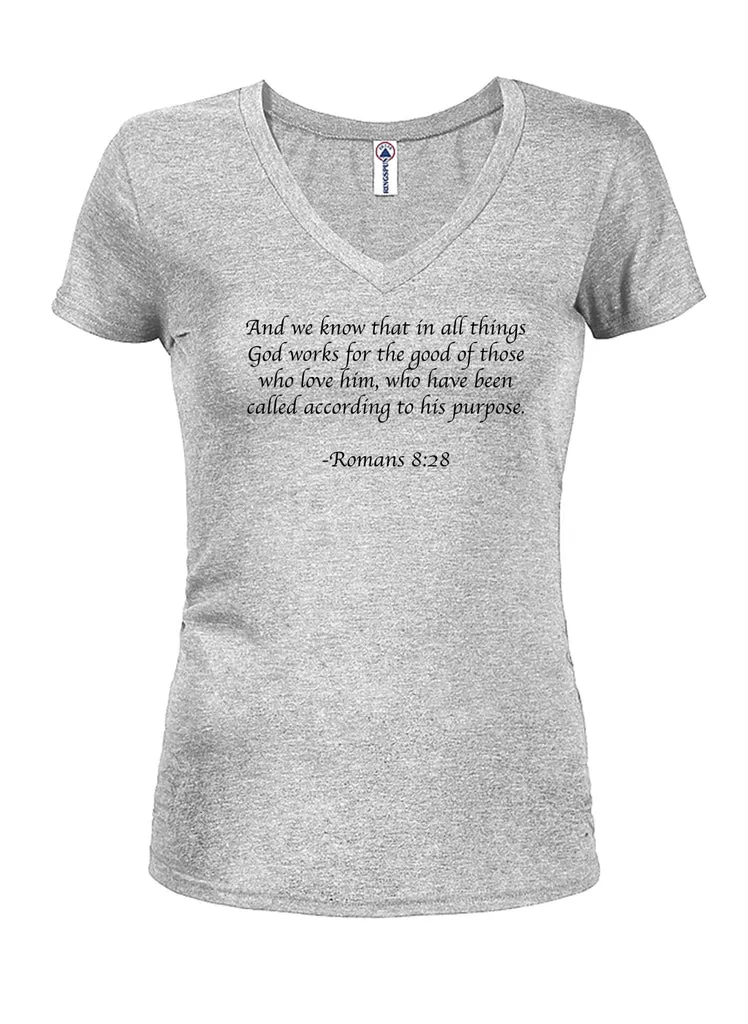 And we know that in all things God works for the good Juniors V Neck T-Shirt