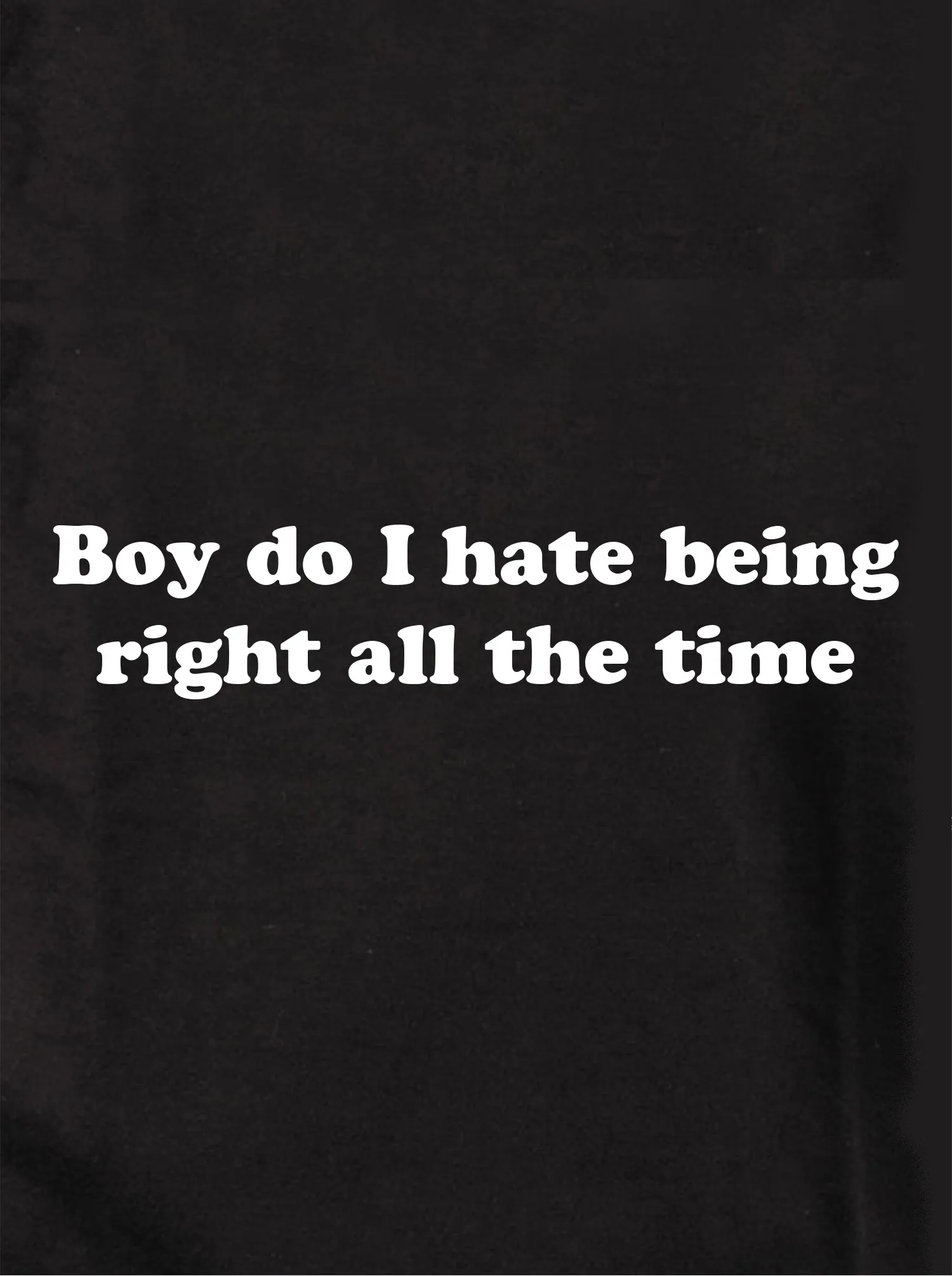 Boy do I hate being right all the time Kids T-Shirt