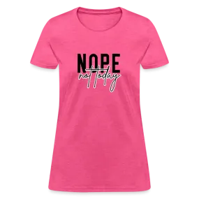 Nope Not Today Women's T-Shirt (Sassy Attitude)